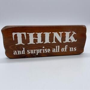 Think and Surprise All of us. Wooden Hand made decor Sign. Excellent condition!